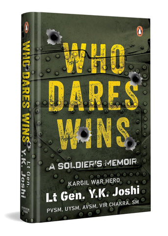 Who Dares Wins: A Soldier’s Memoir - Author- Y.K. Joshi