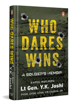 Who Dares Wins: A Soldier’s Memoir - Author- Y.K. Joshi